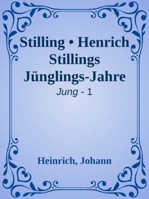 [Jung 01] • Stilling · Henrich Stillings Jünglings-Jahre